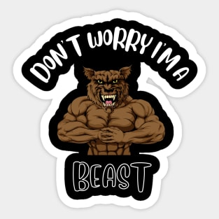 Don't Worry I'm A Beast Sticker